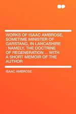 Works of Isaac Ambrose, Sometime Minister of Garstang, in Lancashire