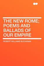 The New Rome; Poems and Ballads of Our Empire