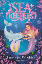 Ripley, C: Sea Keepers: The Mermaid's Dolphin