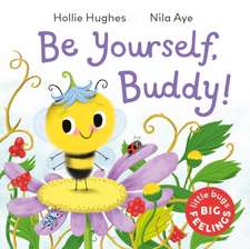 Little Bugs Big Feelings: Be Yourself Buddy