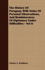 The History of Paraguay, with Notes of Personal Observations, and Reminiscences of Diplomacy Under Difficulties - Vol II: 1647-1649