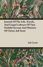 Journal of the Life, Travels, and Gospel Labours of That Faithful Servant and Minister of Christ, Job Scott