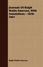 Journals of Ralph Waldo Emerson, with Annotations - 1838-1841: Containing an Account of the Author's Being Twice Captured by the English and Once by Gibbs the Pirate