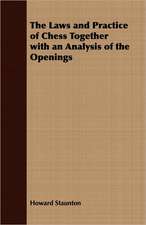 The Laws and Practice of Chess Together with an Analysis of the Openings