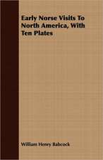 Early Norse Visits to North America, with Ten Plates: Being an Enlarged and Improved Version of the Original Treatise