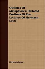 Outlines of Metaphysics: Dictated Portions of the Lectures of Hermann Lotze