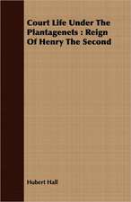 Court Life Under the Plantagenets: Reign of Henry the Second