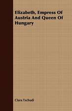 Elizabeth, Empress of Austria and Queen of Hungary: Together with a Short Sketch of Economic History