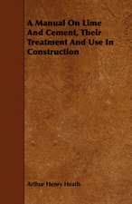 A Manual on Lime and Cement, Their Treatment and Use in Construction: For Technical Schools and Engineers