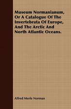 Museum Normanianum, or a Catalogue of the Invertebrata of Europe, and the Arctic and North Atlantic Oceans.