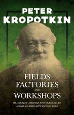 Fields, Factories, and Workshops; Or, Industry Combined with Agriculture and Brain Work with Manual Work: A Meditative Commentary