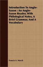 Introduction to Anglo-Saxon: An Anglo-Saxon Reader, with Philological Notes, a Brief Grammar, and a Vocabulary