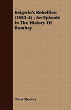 Keigwin's Rebellion (1683-4); An Episode in the History of Bombay: Her Life and Mine in a Poem