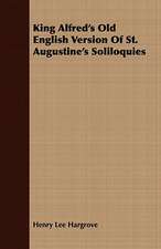 King Alfred's Old English Version of St. Augustine's Soliloquies: A Tribute to the Belgian King and People from Representative Men and Women Throughout the World