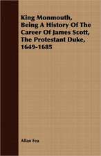 King Monmouth, Being a History of the Career of James Scott, the Protestant Duke, 1649-1685: The Second Quarto, 1608. a Facsimile. by Charles Praetorius; With Introductory Notice by P.A. Daniel