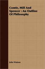 Comte, Mill and Spencer: An Outline of Philosophy