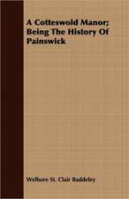 A Cotteswold Manor; Being the History of Painswick: An Outline of Philosophy