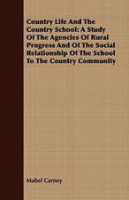 Country Life and the Country School: A Study of the Agencies of Rural Progress and of the Social Relationship of the School to the Country Community