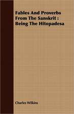 Fables and Proverbs from the Sanskrit: Being the Hitopadesa