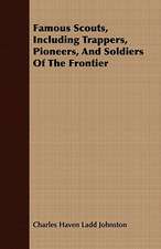 Famous Scouts, Including Trappers, Pioneers, and Soldiers of the Frontier: Told from the Gates of Sunset