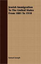 Jewish Immigration to the United States from 1881 to 1910: Its History and Principles Viewed in the Light of Modern Educational Problems