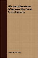 Life and Adventures of Nansen the Great Arctic Explorer: A Romance of the Aegean Sea