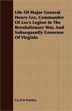 Life of Major General Henry Lee, Commander of Lee's Legion in the Revolutionary War, and Subsequently Governor of Virginia: With Notes on the Oxford Movement and Its Men