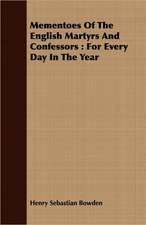 Mementoes of the English Martyrs and Confessors: For Every Day in the Year