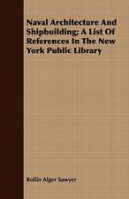 Naval Architecture and Shipbuilding; A List of References in the New York Public Library: As Together Constituting the One System of God