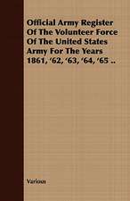 Official Army Register of the Volunteer Force of the United States Army for the Years 1861, '62, '63, '64, '65 ..