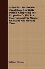 A Practical Treatise on Caoutchouc and Gutta Percha, Comprising the Properties of the Raw Materials and the Manner of Mixing and Working Them: With an Appendix on Grouse Driving