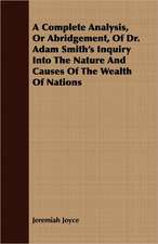 A Complete Analysis, or Abridgement, of Dr. Adam Smith's Inquiry Into the Nature and Causes of the Wealth of Nations: How to Identify Them