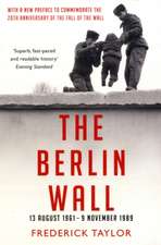 The Berlin Wall: 13 August 1961 - 9 November 1989 (reissued)