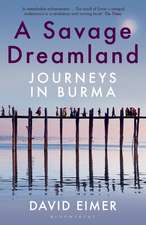 A Savage Dreamland: Journeys in Burma