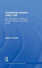 Archbishop Anselm 1093–1109: Bec Missionary, Canterbury Primate, Patriarch of Another World