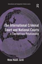 The International Criminal Court and National Courts: A Contentious Relationship