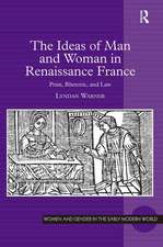 The Ideas of Man and Woman in Renaissance France: Print, Rhetoric, and Law