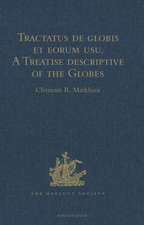 Tractatus de globis et eorum usu. A Treatise descriptive of the Globes constructed by Emery Molyneux: And published in 1592, by Robert Hues. With 'Sailing Directions for the Circumnavigation of England, and for a Voyage to the Straits of Gibraltar, from a 15th Century MS'