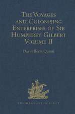 The Voyages and Colonising Enterprises of Sir Humphrey Gilbert: Volume II