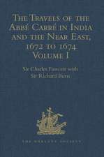 The Travels of the Abbé Carré in India and the Near East, 1672 to 1674: Volume I. From France through Syria, Iraq and the Persian Gulf to Surat, Goa, and Bijapur, with an account of his grave illness