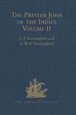 The Prester John of the Indies: A True Relation of the Lands of the Prester John, being the narrative of the Portuguese Embassy to Ethiopia in 1520, written by Father Francisco Alvares Volume II