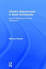 Christ's Resurrection in Early Christianity: and the Making of the New Testament