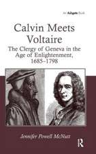 Calvin Meets Voltaire: The Clergy of Geneva in the Age of Enlightenment, 1685–1798