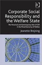 Corporate Social Responsibility and the Welfare State: The Historical and Contemporary Role of CSR in the Mixed Economy of Welfare