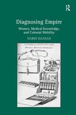 Diagnosing Empire: Women, Medical Knowledge, and Colonial Mobility