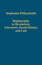 Hagiography in Byzantium: Literature, Social History and Cult