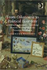 From Oikonomia to Political Economy: Constructing Economic Knowledge from the Renaissance to the Scientific Revolution