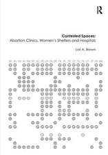 Contested Spaces: Abortion Clinics, Women's Shelters and Hospitals: Politicizing the Female Body