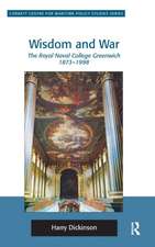 Wisdom and War: The Royal Naval College Greenwich 1873–1998