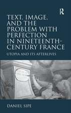 Text, Image, and the Problem with Perfection in Nineteenth-Century France: Utopia and Its Afterlives